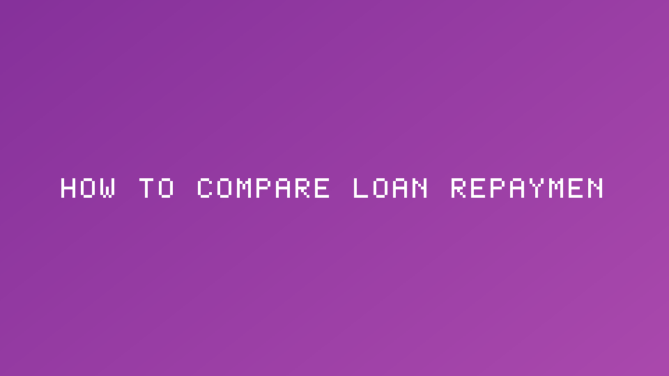 How to compare loan repayments before you borrow