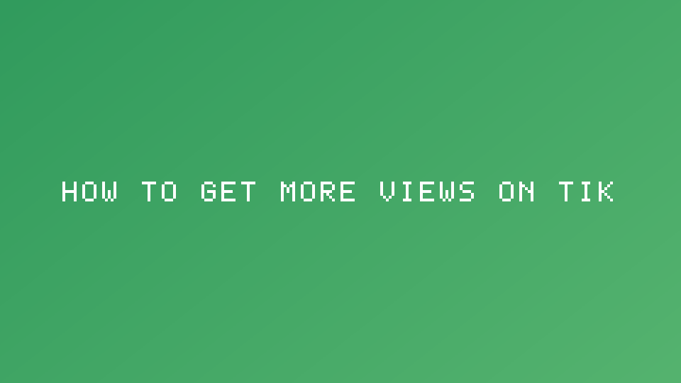 How to Get More Views on TikTok and Short-Form Video