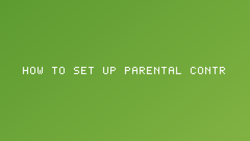 How to Set Up Parental Controls