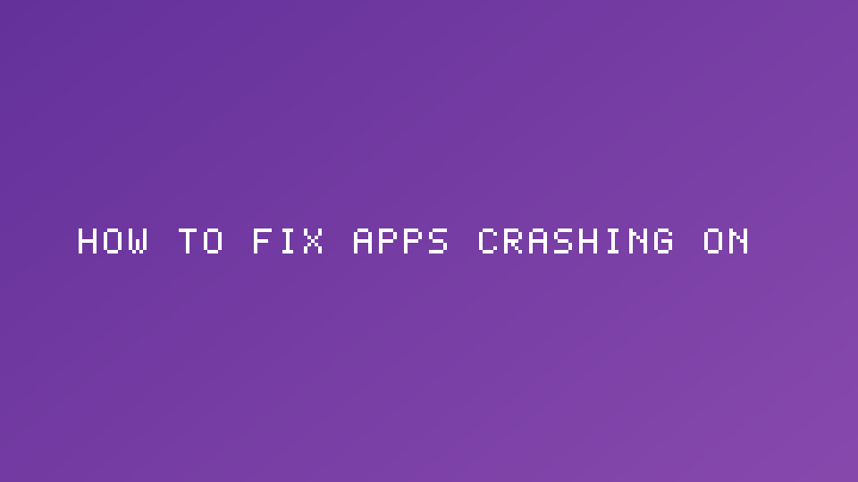 How to Fix Apps Crashing on Android