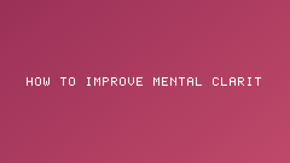 How to Improve Mental Clarity