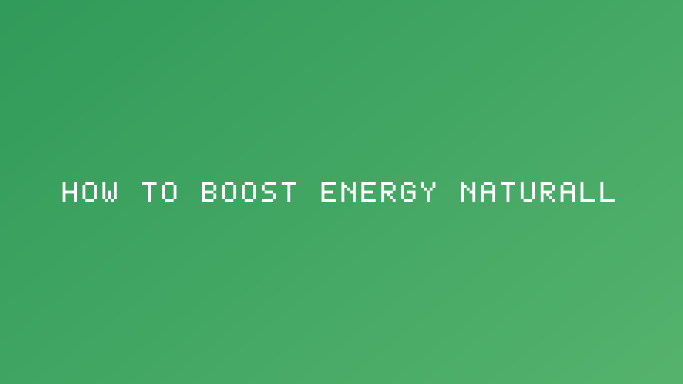 How to boost energy naturally