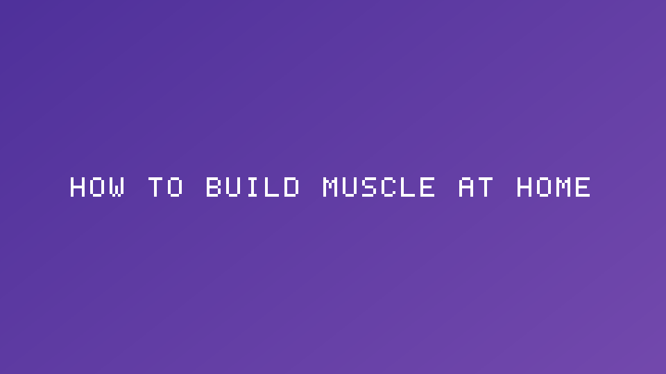 How to Build Muscle at Home