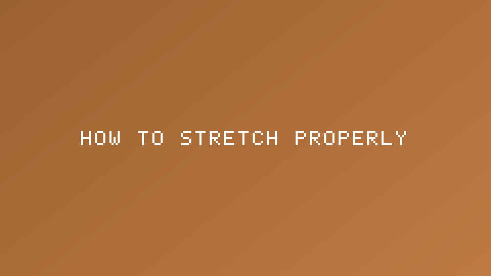How to Stretch Properly