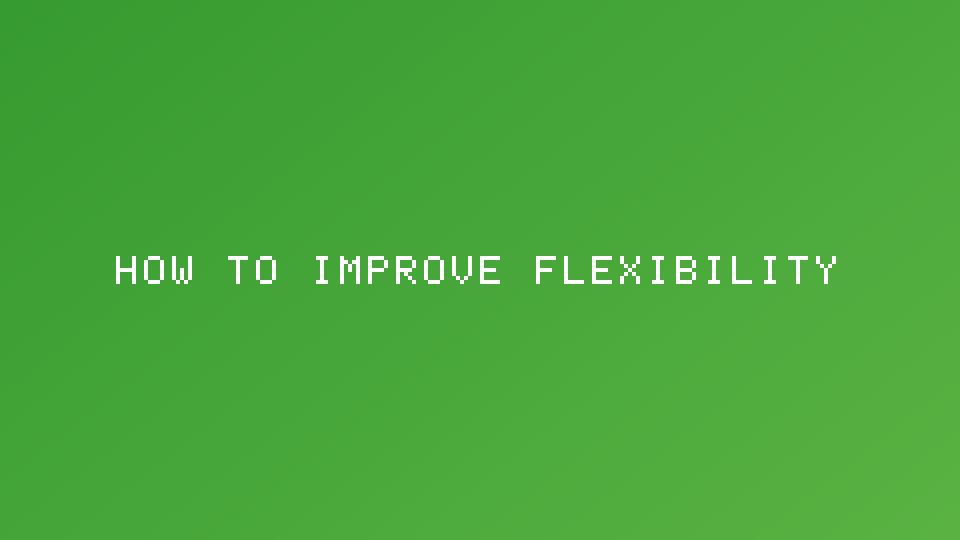 How to Improve Flexibility