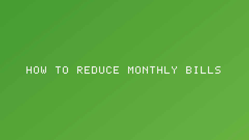 How to Reduce Monthly Bills