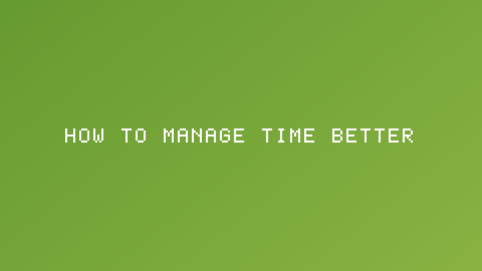 How to Manage Time Better
