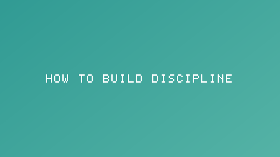 How to Build Discipline