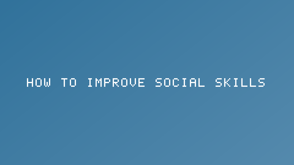 How to Improve Social Skills