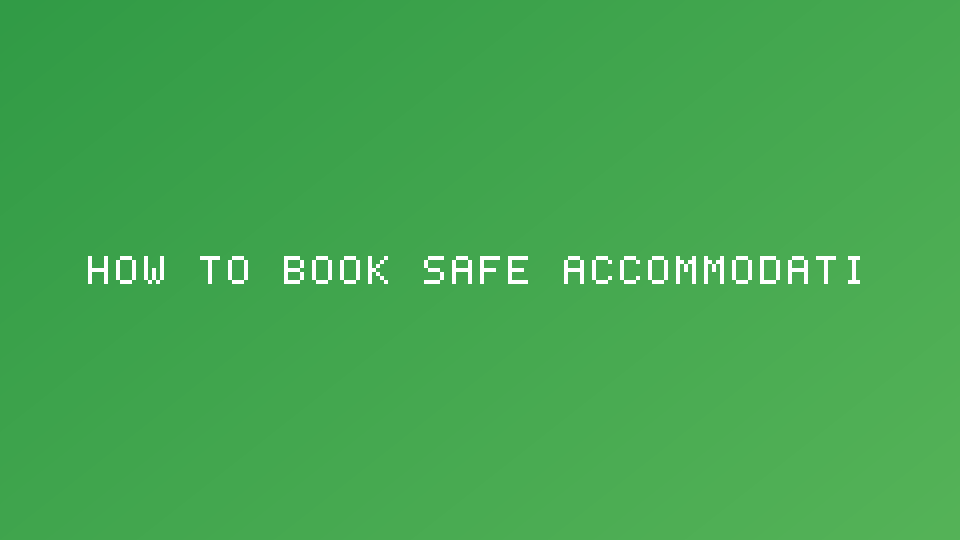 How to Book Safe Accommodation