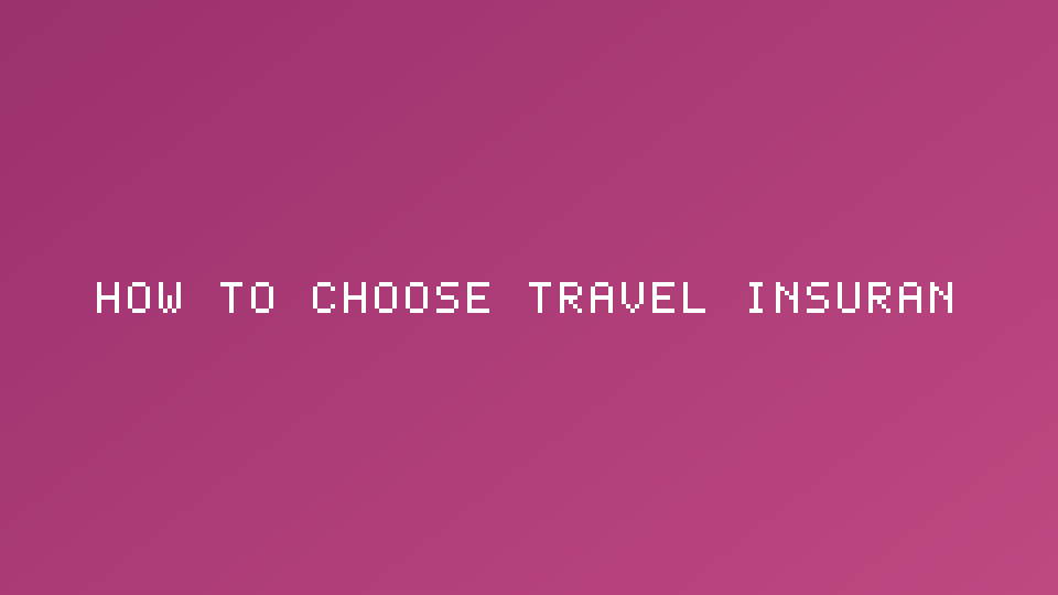 How to Choose Travel Insurance