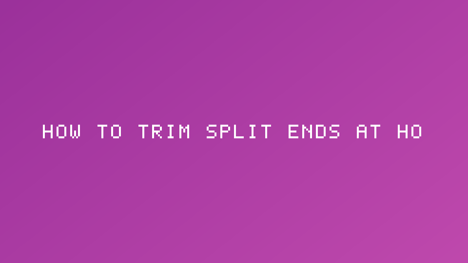 How to trim split ends at home