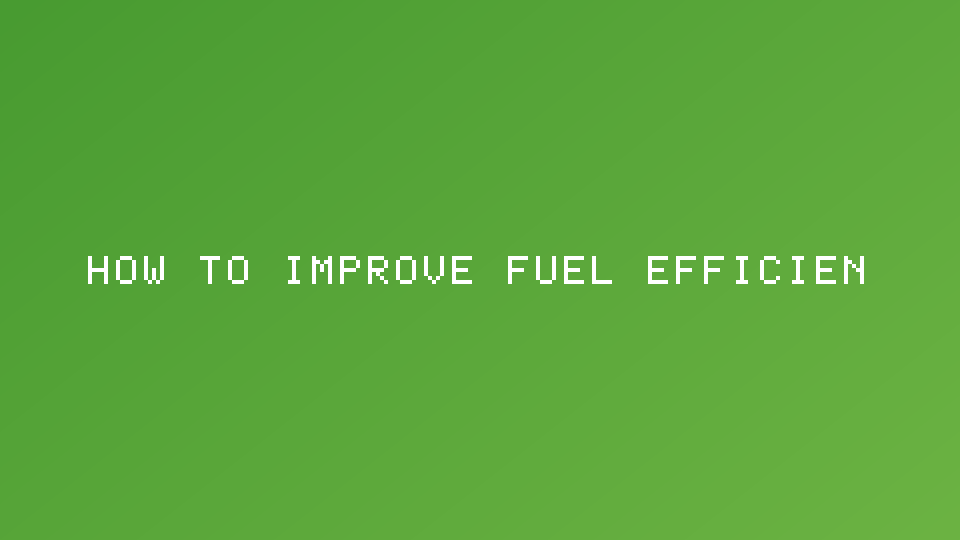 How to Improve Fuel Efficiency