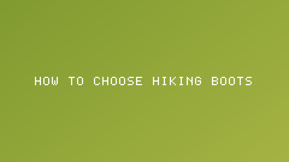 How to Choose Hiking Boots